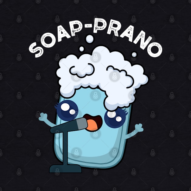 Soap-prano Cute Soprano Soap Pun by punnybone